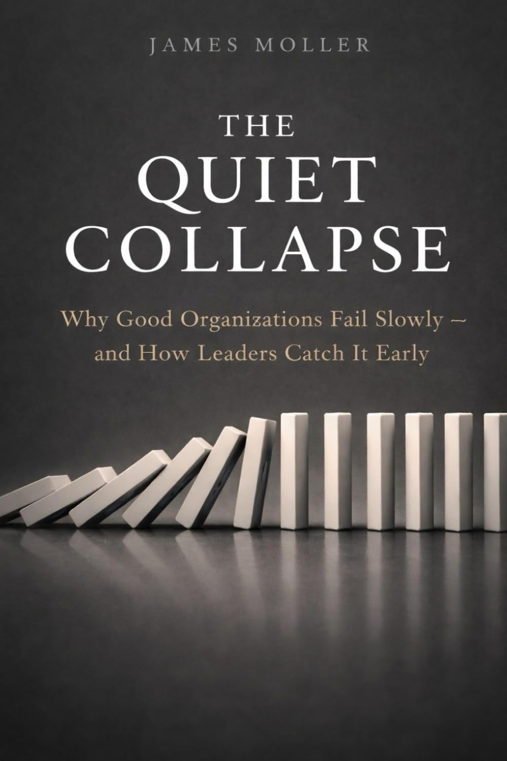 The Quiet Collapse: Why Good Organizations Fail Slowly — and How Leaders Catch It Early