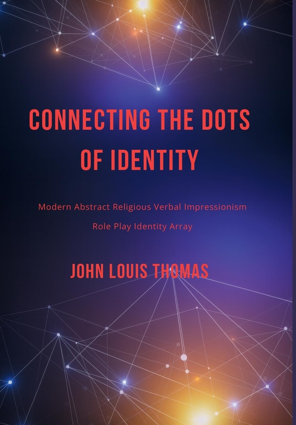 CONNECTING THE DOTS OF IDENTITY: MODERN ABSTRACT RELIGIOUS VERBAL IMPRESSIONISM - ROLE PLAY IDENTITY ARRAY      Hardcover – August 1, 2024