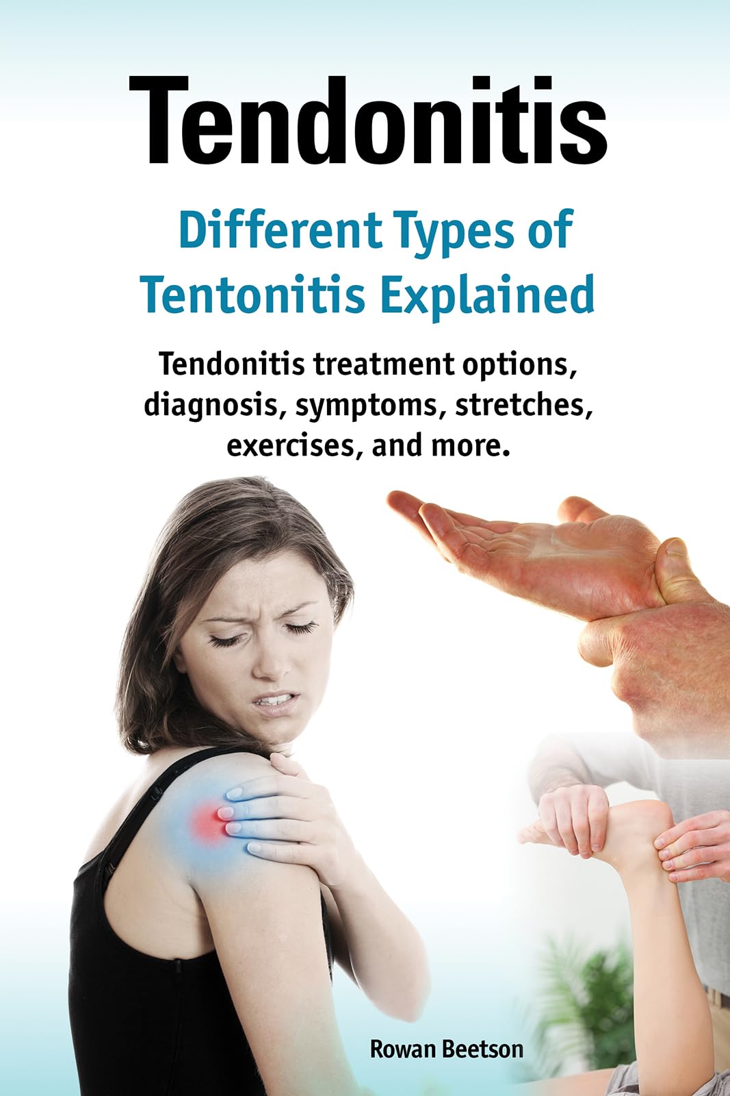 Tendonitis. Kindle. Different Types of Tendonitis explained. Tendonitis treatment options, diagnosis, symptoms, stretches, exercises, and more.: Kindle version Kindle Edition