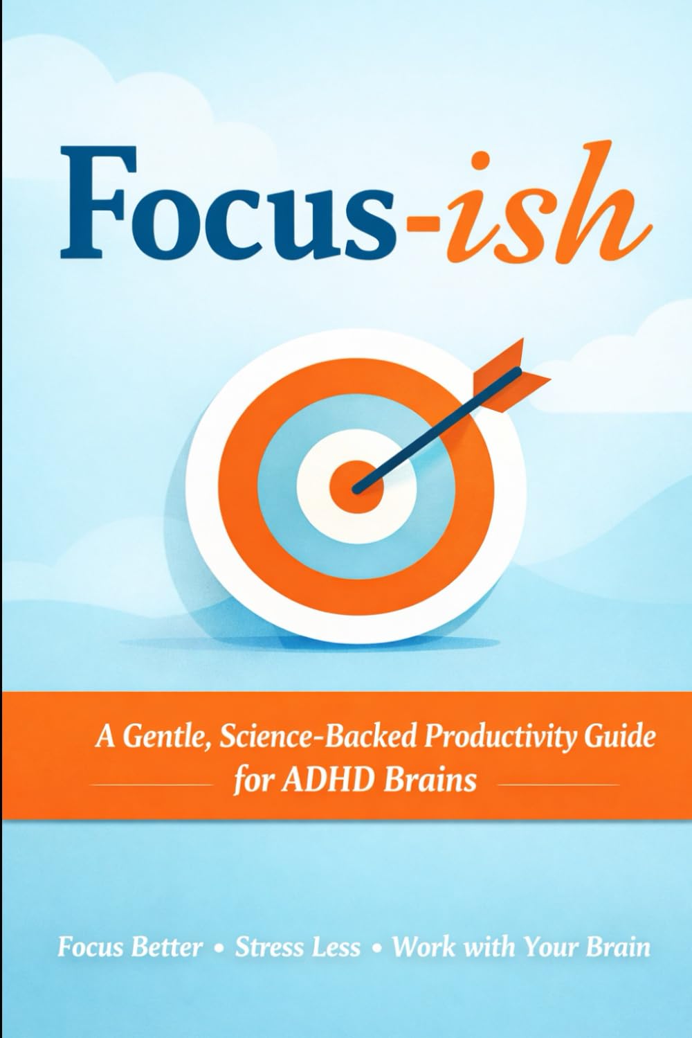 Focus-ish: A Practical, Funny, Encouraging Guide to ADHD Productivity