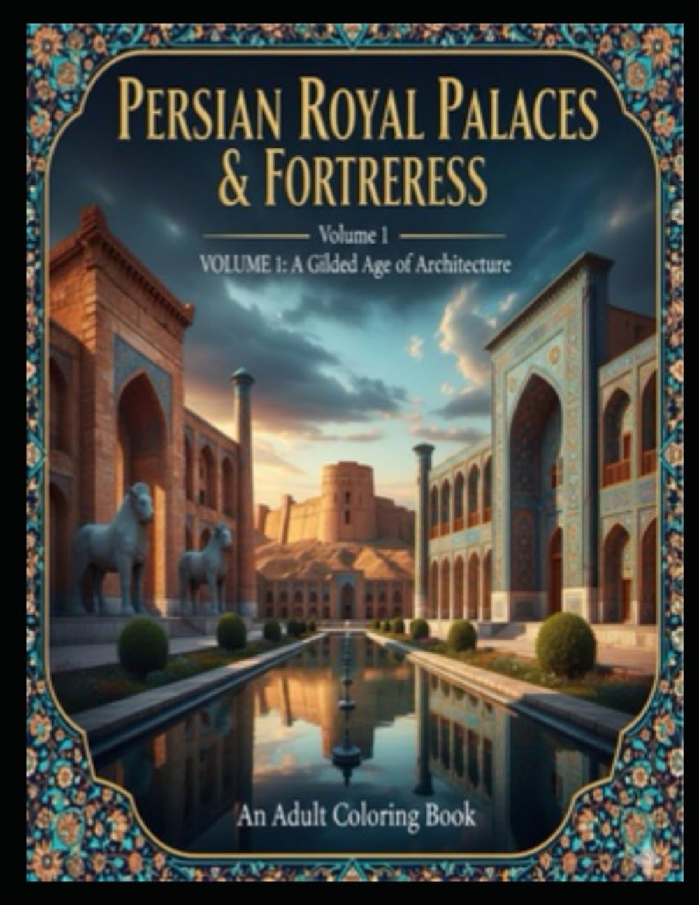 Persian Royal Palaces & Fortresses: An Adult Coloring Book: 30 Intricate Architectural Illustrations of Ancient Persia, Persepolis, and Historic Mansions for Stress Relief and Relaxation.