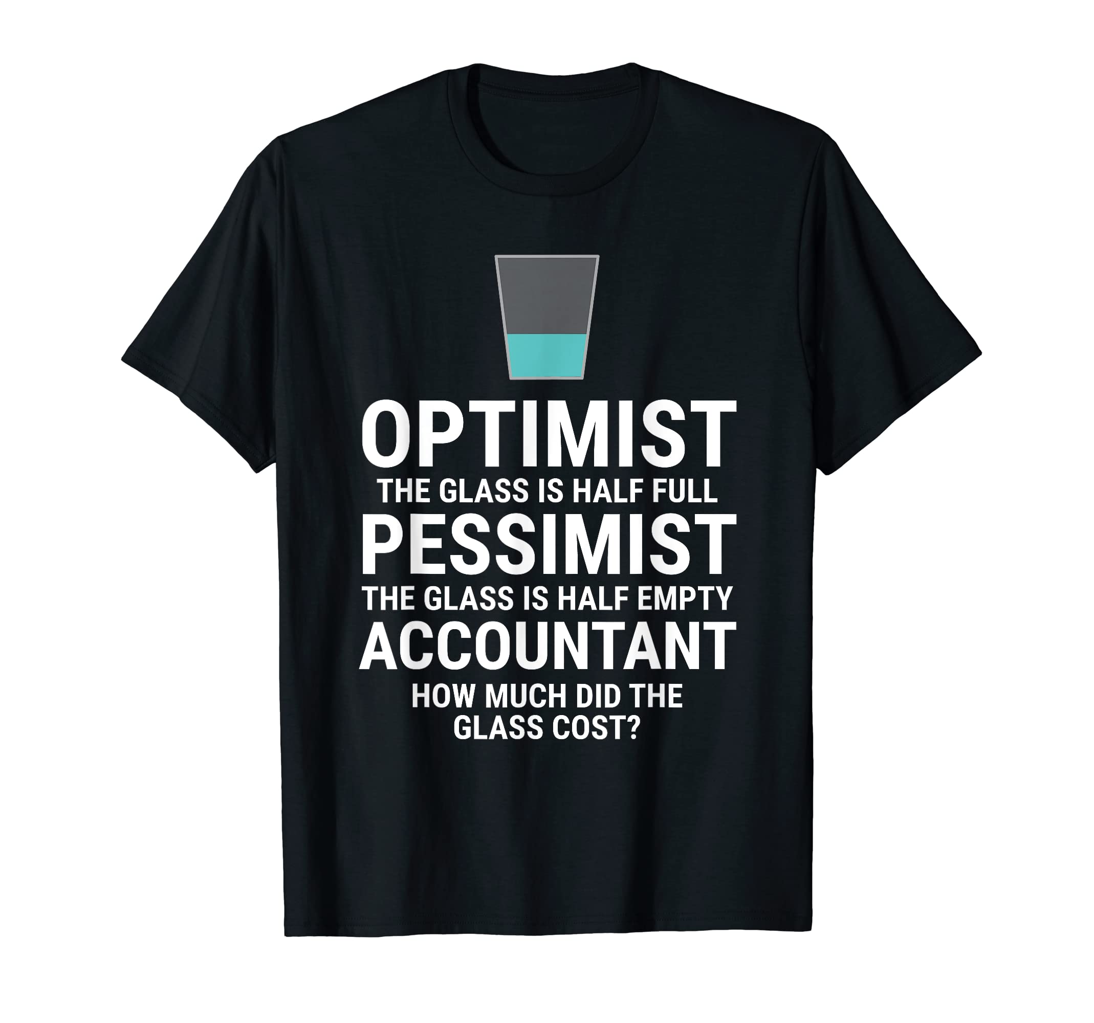 Optimist Pessimist Accountant Funny CPAOptimist Pessimist Accountant Glass Funny Accounting T-Shirt
