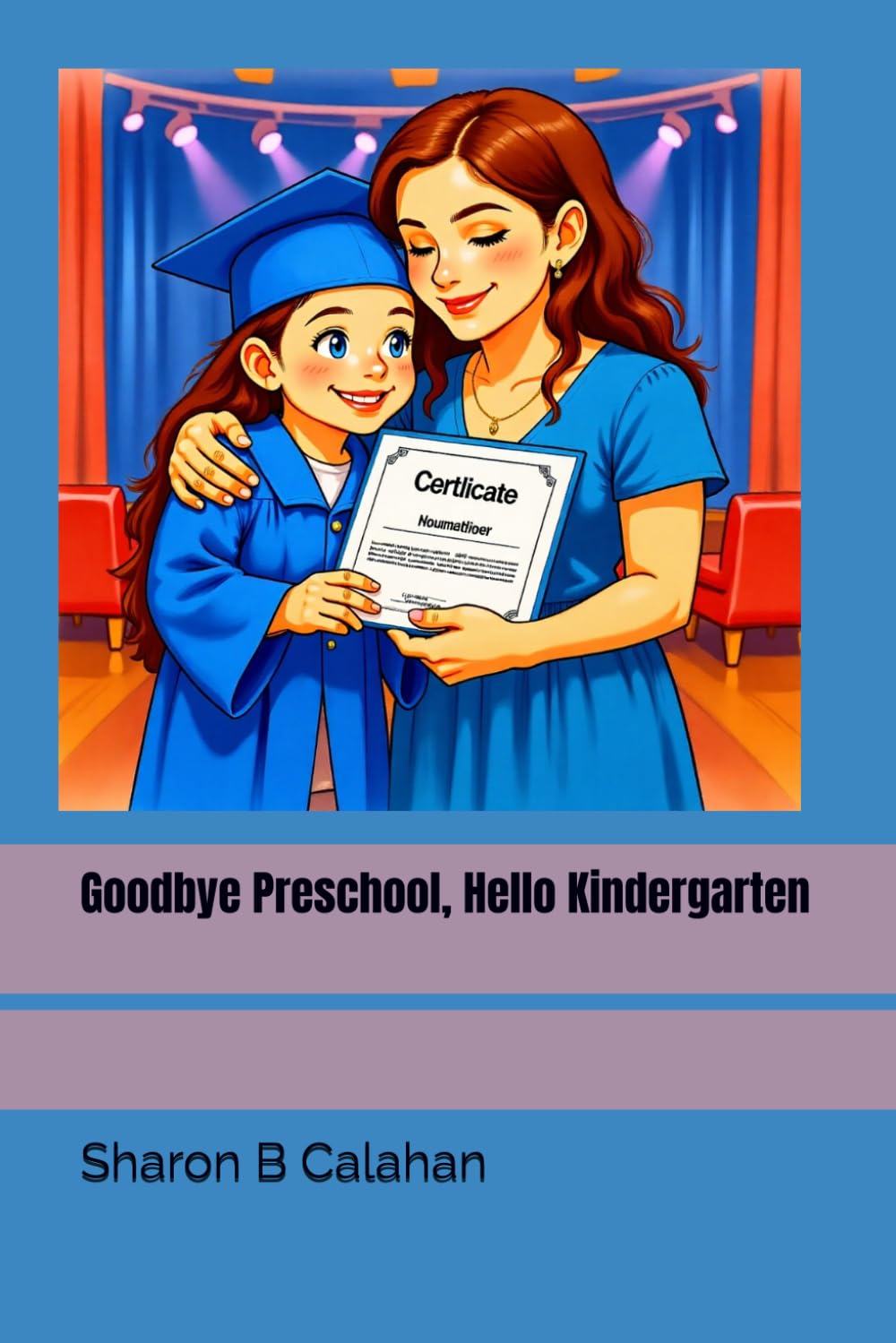 Goodbye Preschool, Hello Kindergarten