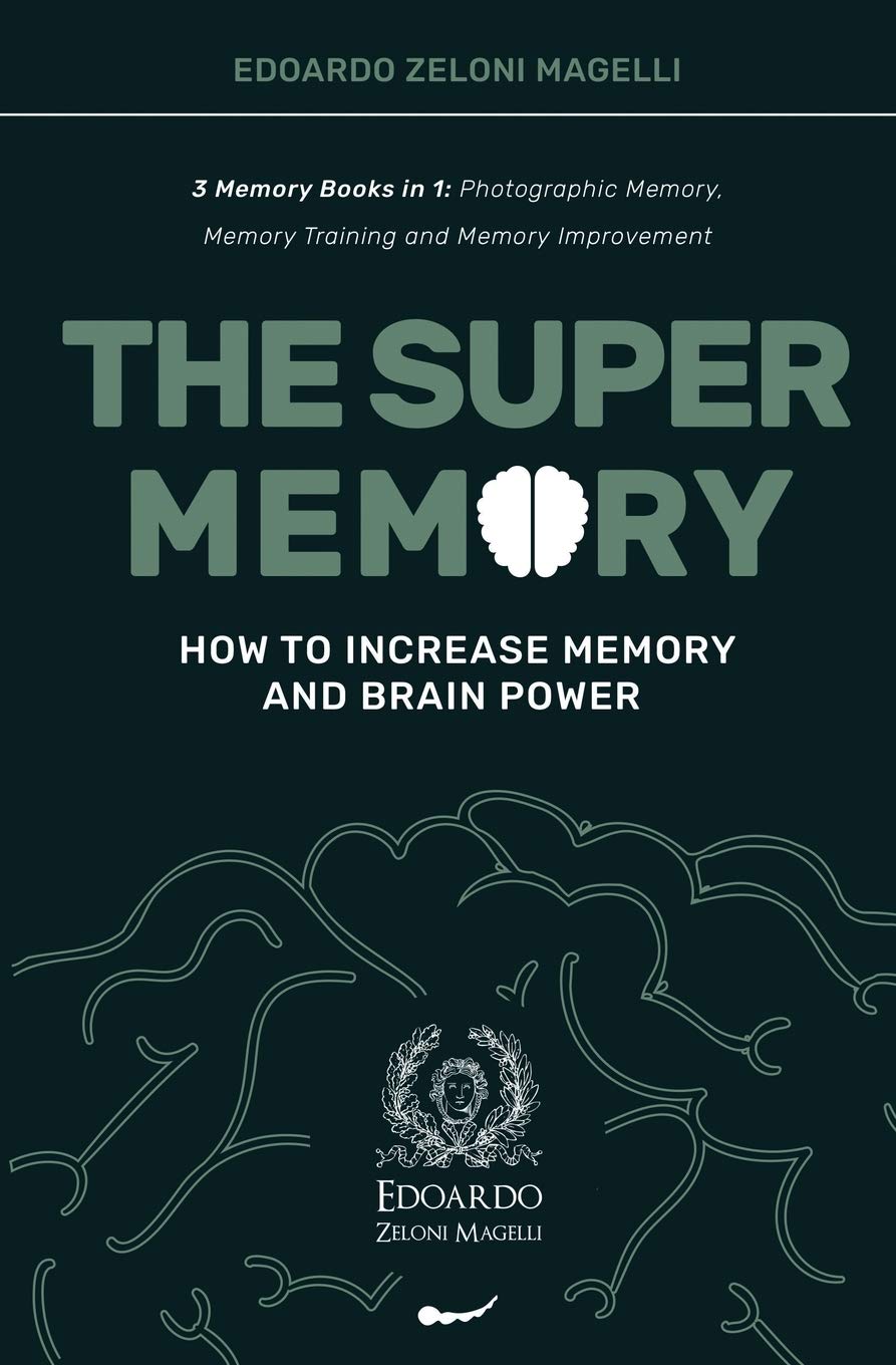The Super Memory: 3 Memory Books in 1: Photographic Memory, Memory Training and Memory Improvement - How to Increase Memory and Brain Power (Upgrade Yourself)