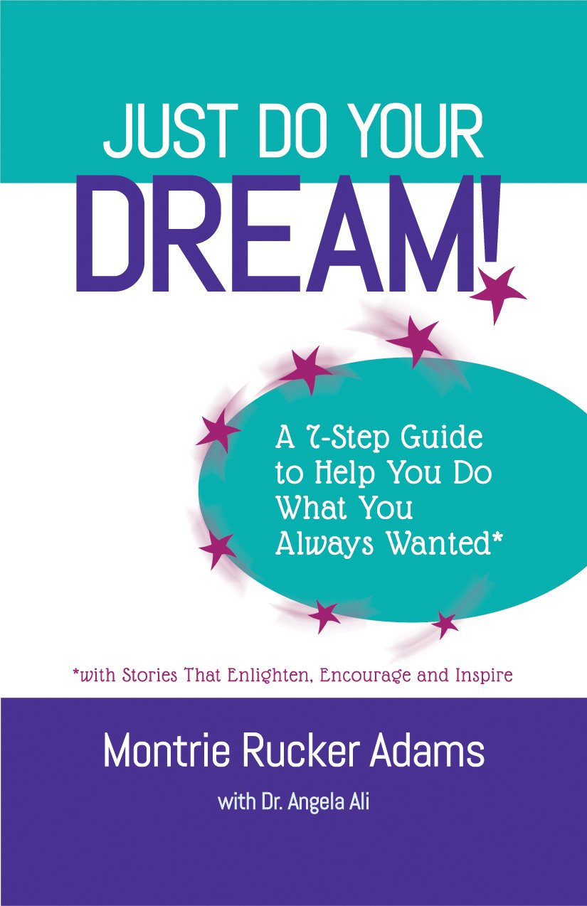 Just Do Your Dream! A 7-Step Guide to Help You Do What You Always Wanted*: *with Stories that Enlighten, Encourage & Inspire