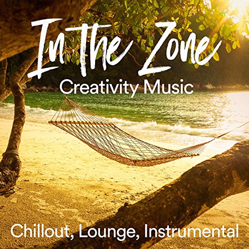 In the Zone Creativity Music (Chillout, Lounge, Instrumental Music) by
