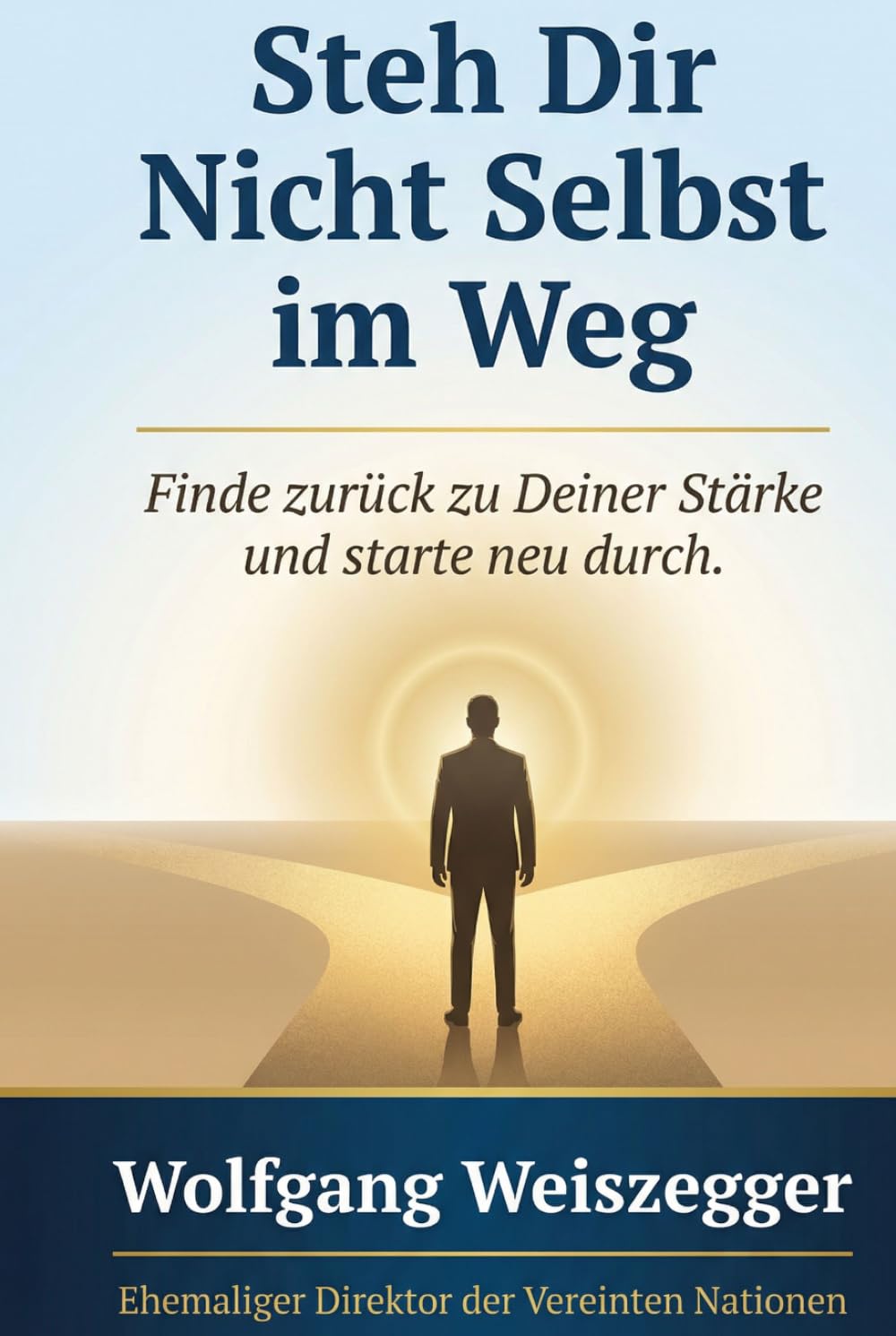 Steh Dir Nicht Selbst im Weg: Finde zurück zu Deiner Stärke und starte neu durch