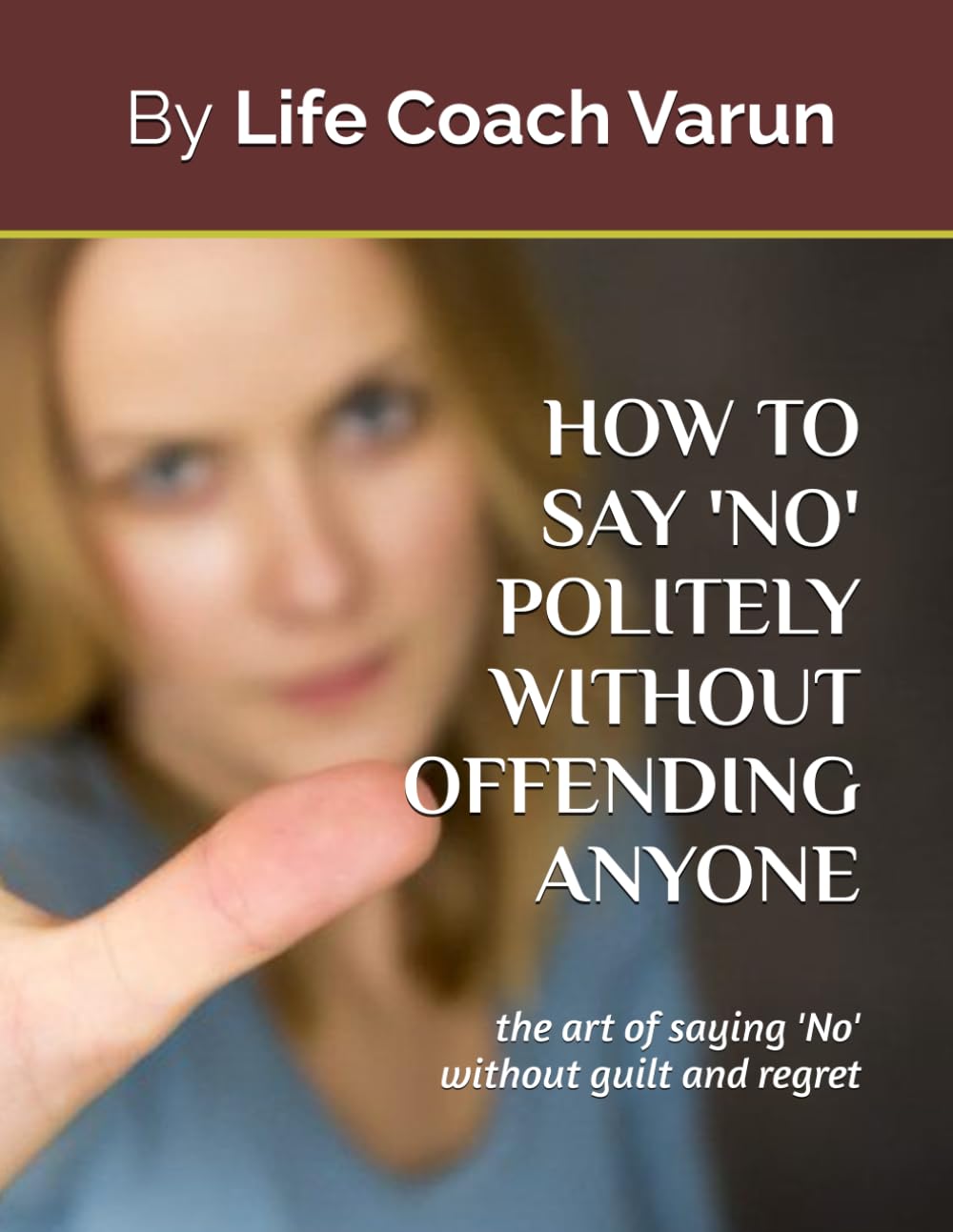 How to say 'No' politely without offending anyone: the art of saying 'No' without guilt and regret