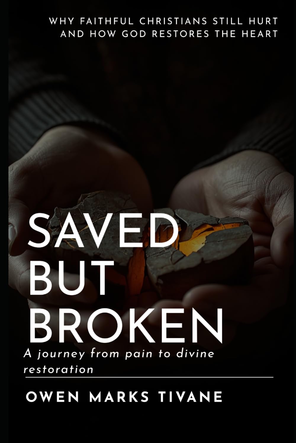 Saved but Broken: Why Faithful Christians Still Hurt—and How God Restores the Heart