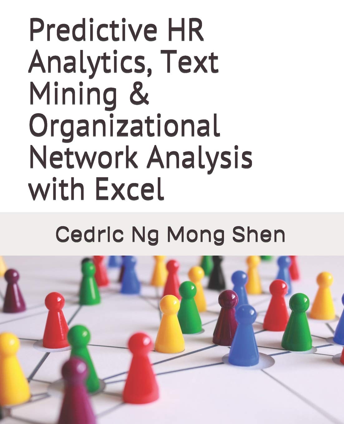 Predictive HR Analytics, Text Mining & Organizational Network Analysis