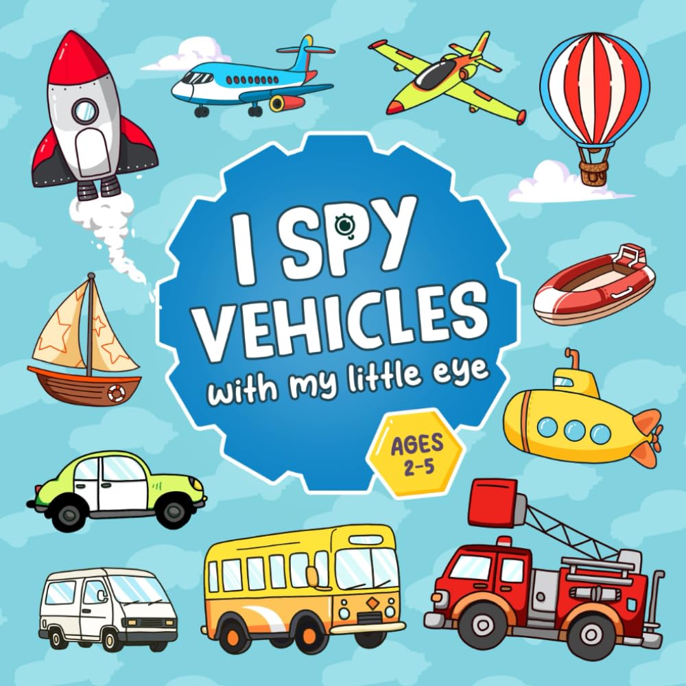 I Spy Vehicles: Colorful & Fun Guessing Game Activity Book for Toddlers and Kids Ages 2-5, Preschool and Kindergarten