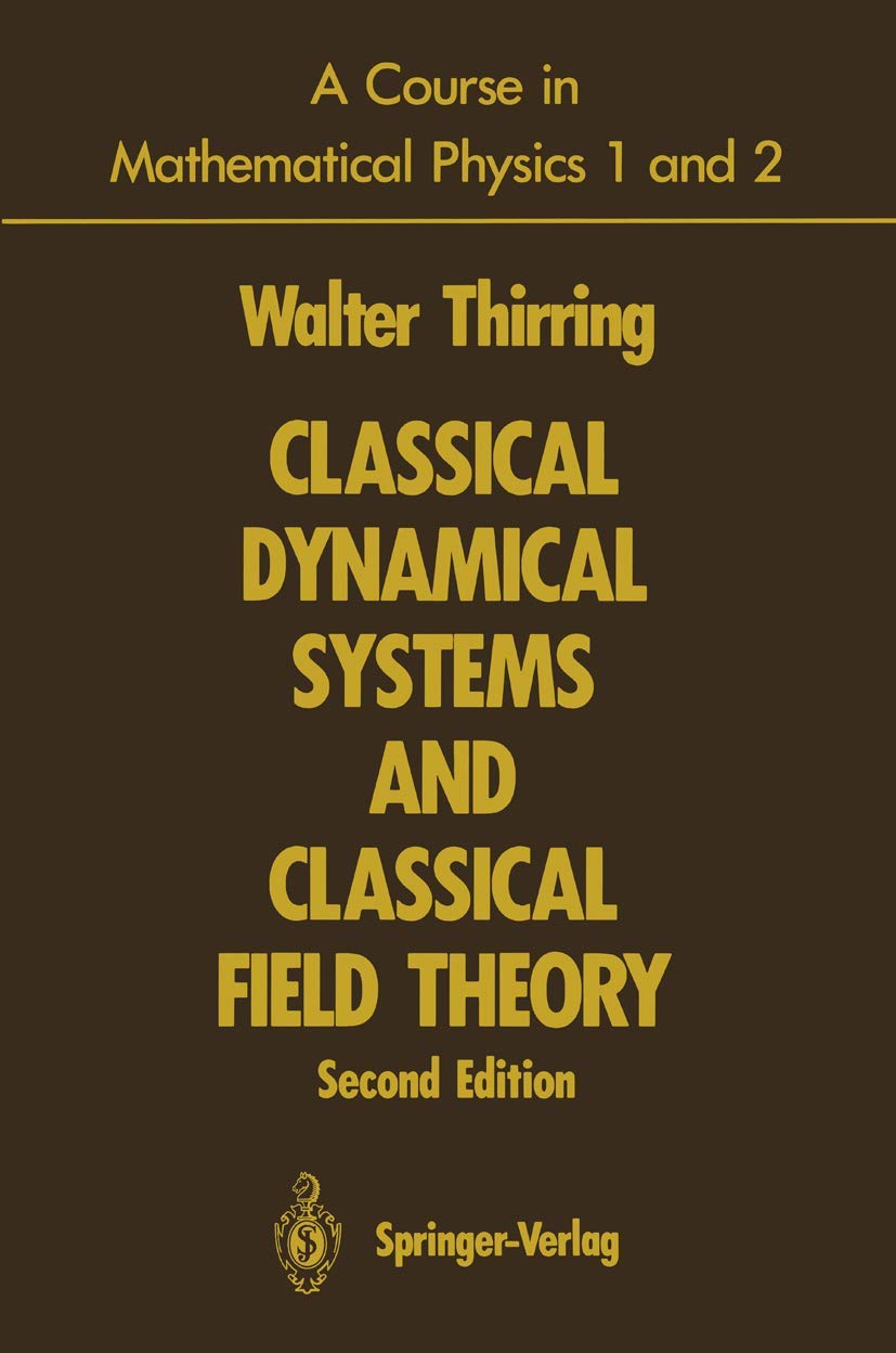 A Course in Mathematical Physics 1 and 2: Classical Dynamical Systems and Classical Field Theory. TWO VOLUMES in ONE