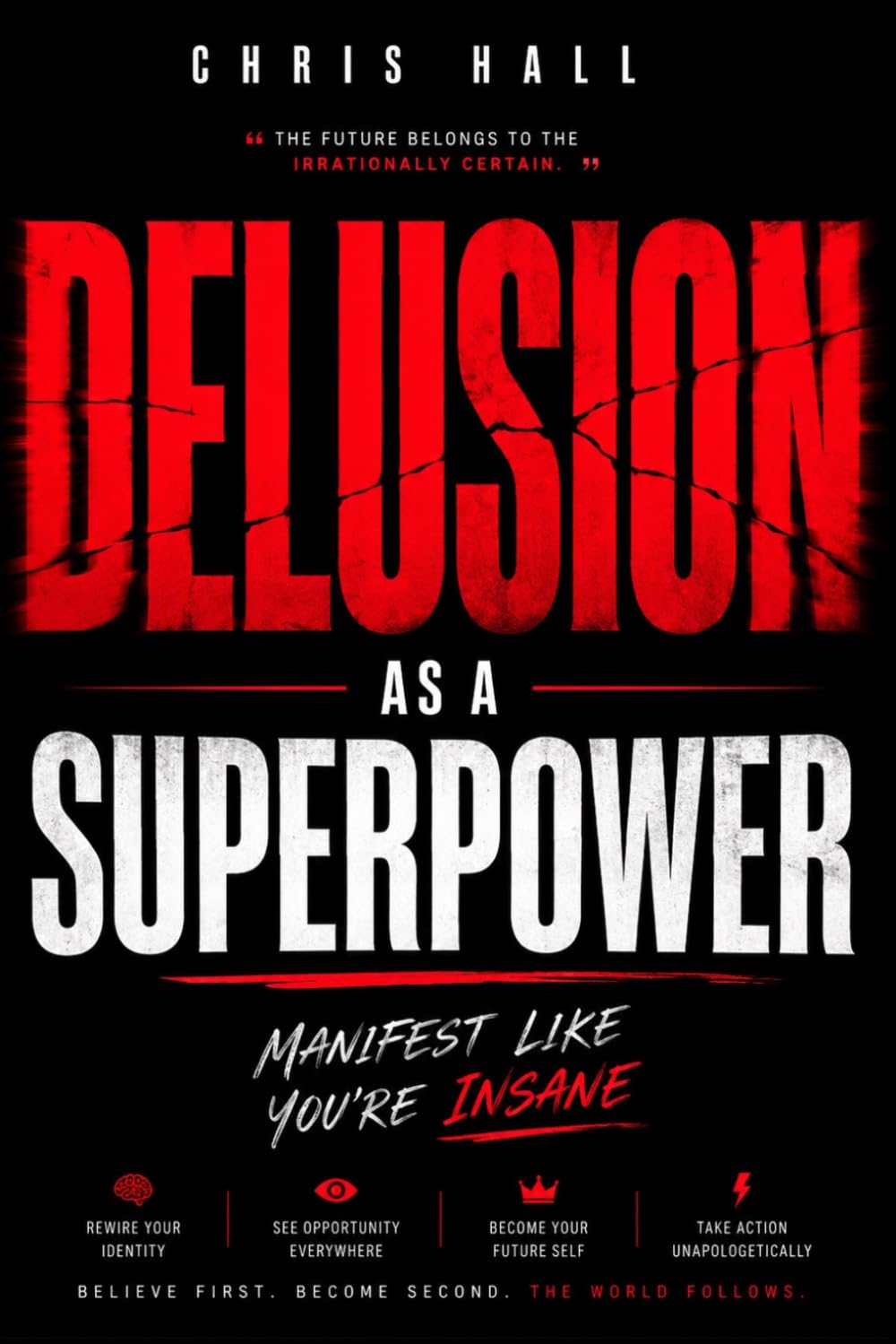 Delusion as a Superpower: How Identity, Belief and Self Concept Change Your Reality
