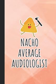 Nacho Average Audiologist: Funny Audiology Notebook - Gifts For Audiologists