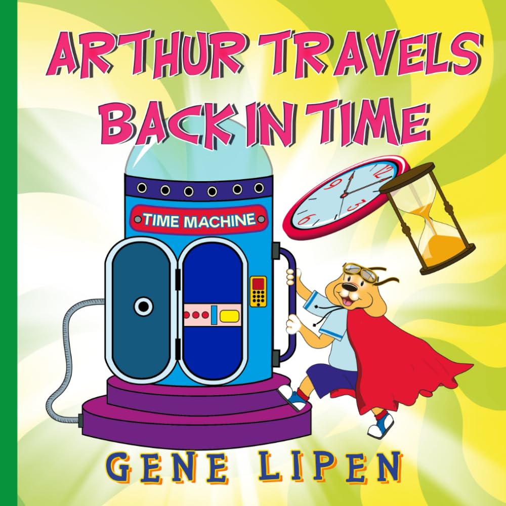 Arthur travels Back in Time: Book for Kids who love Adventure: 5 (Kids Books for Young Explorers)