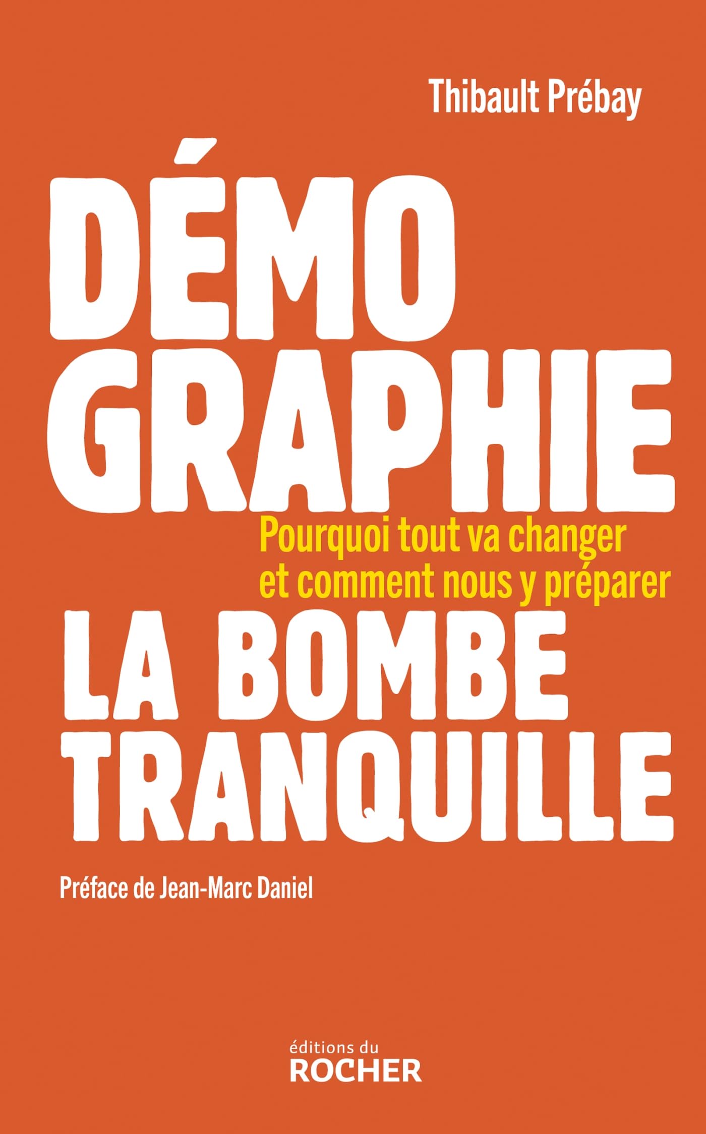Démographie, la bombe tranquille: Pourquoi tout va changer et comment nous y préparer
