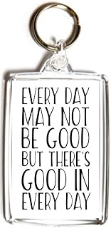 Every Day may Not be Good But there's Good in Every Day - Double Sided Large Keyring