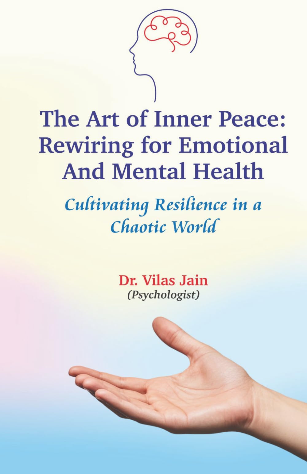 The Art of Inner Peace: Rewiring for Emotional and Mental Health: Cultivating Resilience in a Chaotic World