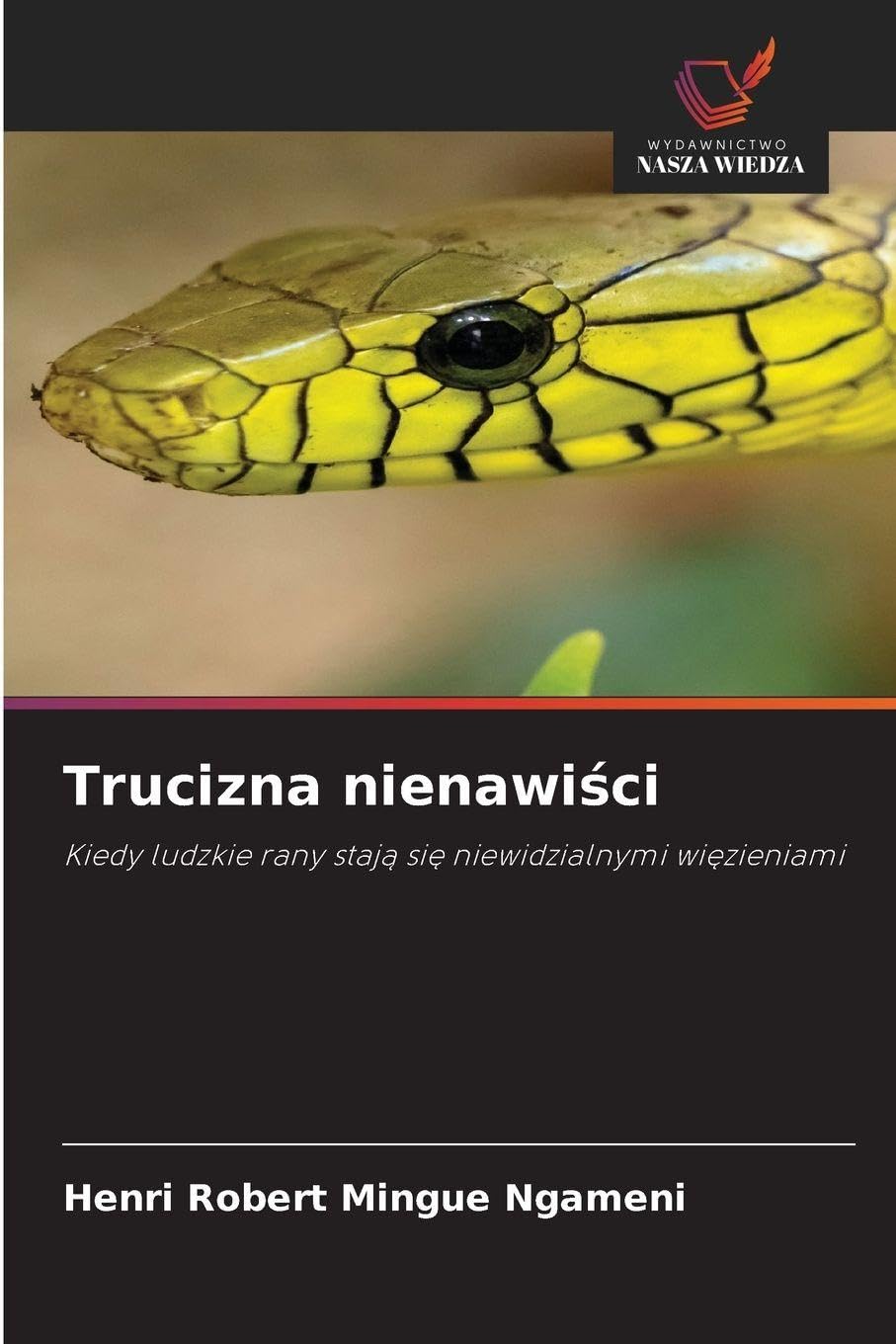 Trucizna nienawi¿ci: Kiedy ludzkie rany staj¿ si¿ niewidzialnymi wi¿zieniami