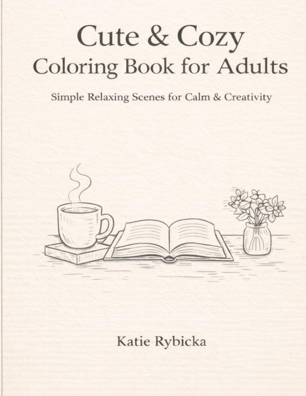 Cute & Cozy Coloring Book for Adults: Simple Relaxing Scenes for Calm & Creativity