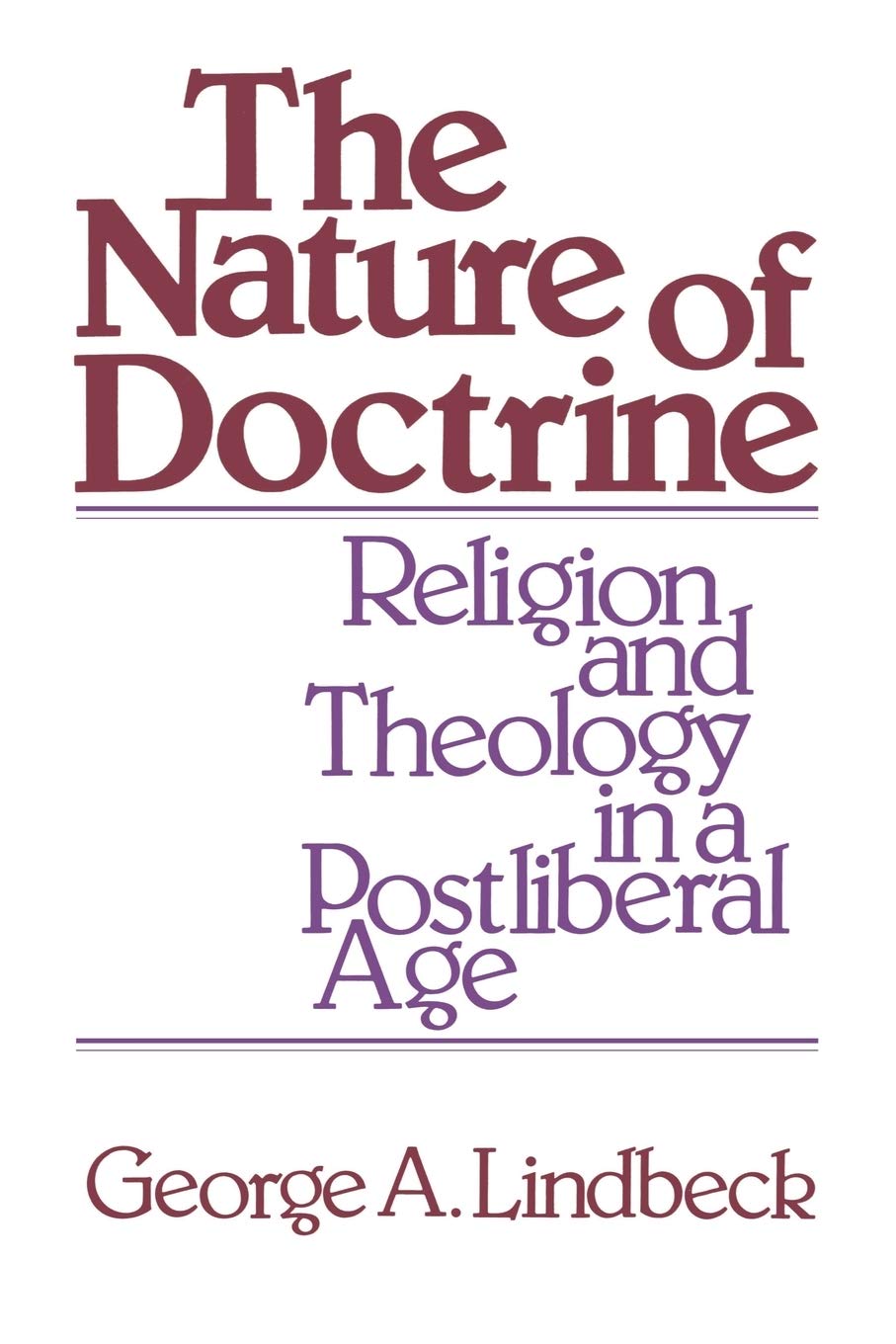 The Nature of Doctrine: Religion and Theology in a Postliberal Age
