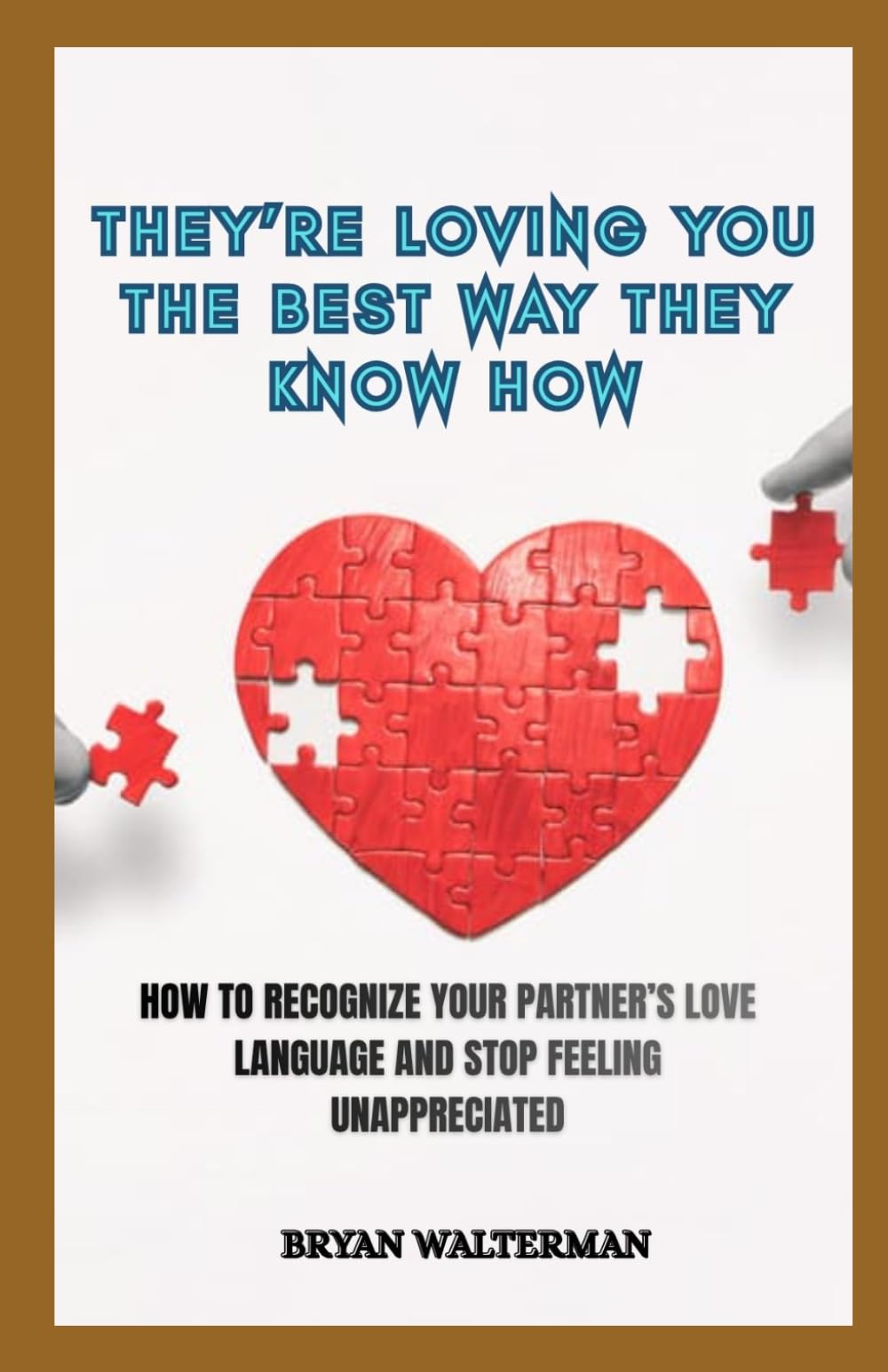 They're Loving You the Best Way They Know How: How to Recognize Your Partner's Love and Stop Feeling Unappreciated