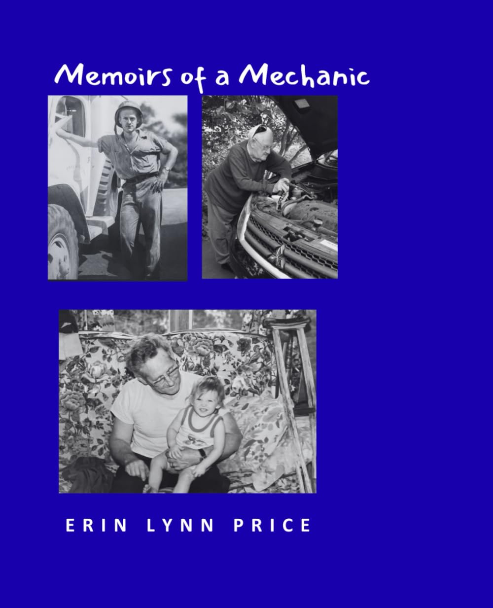 Memoirs of a Mechanic: More Than a Mechanic: A WWII Veteran, A Family Man, A Life Well Lived