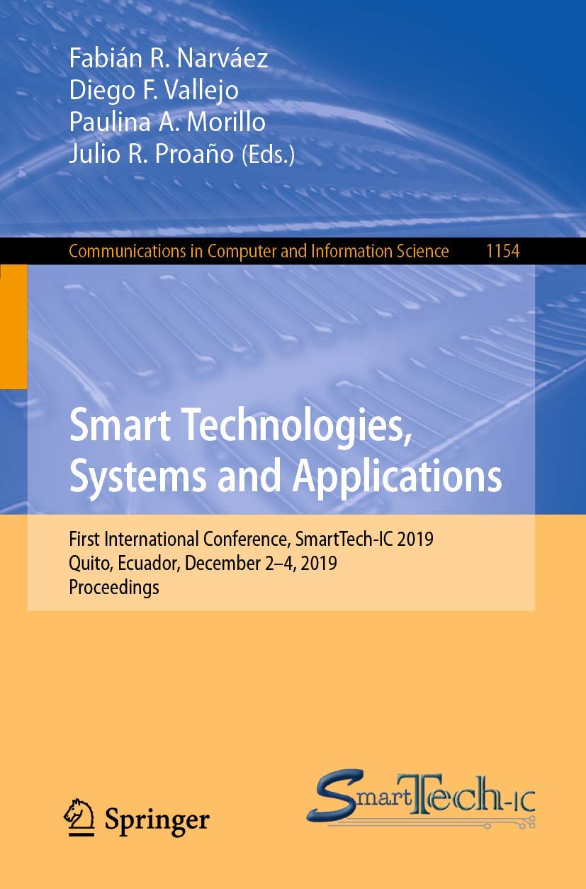 Smart Technologies, Systems and Applications: First International Conference, SmartTech-IC 2019, Quito, Ecuador, December 2-4, 2019, Proceedings ... in Computer and Information Science, 1154)
