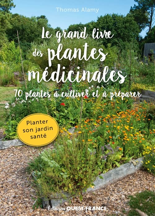 Le grand livre des plantes médicinales. 70 plantes à cultiver et ...