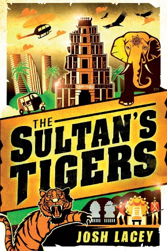 The Sultan's Tigers: A Swashbuckling Middle Grade Adventure About Man-Eating Tigers in India for Children (Ages 10-12)