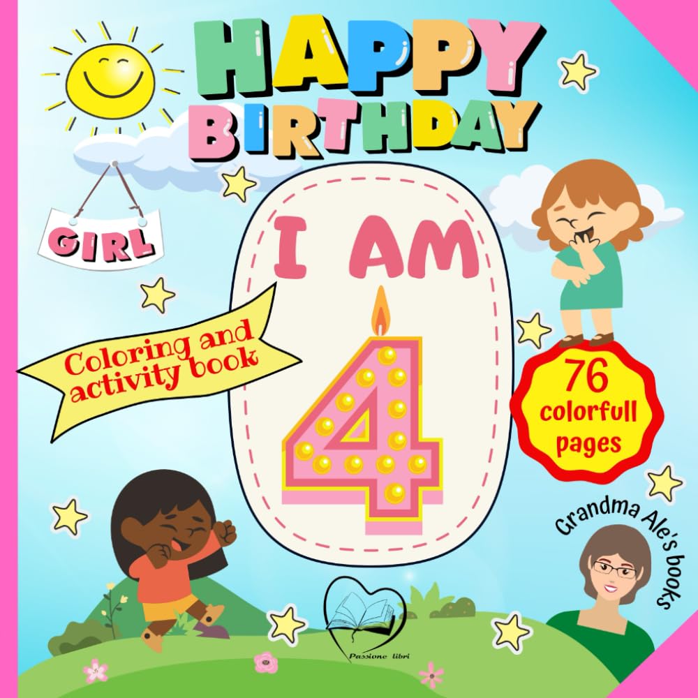 Happy Birthday: I am 4 - GIRL - 4rd Birthday Coloring and Activity Book - The most educational and fun gift for 4-year-old child