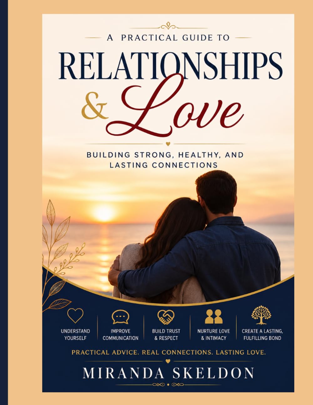 Relationships and love : building strong, healthy and lasting connections: A practical guide 93 pages