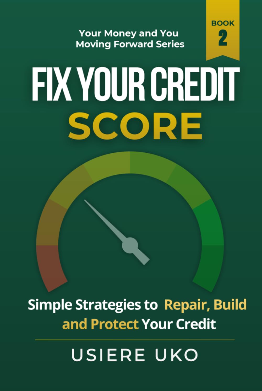 Fix Your Credit Score: Simple Strategies to Repair, Build, and Protect Your Credit (Your Money & You: Moving Forward)