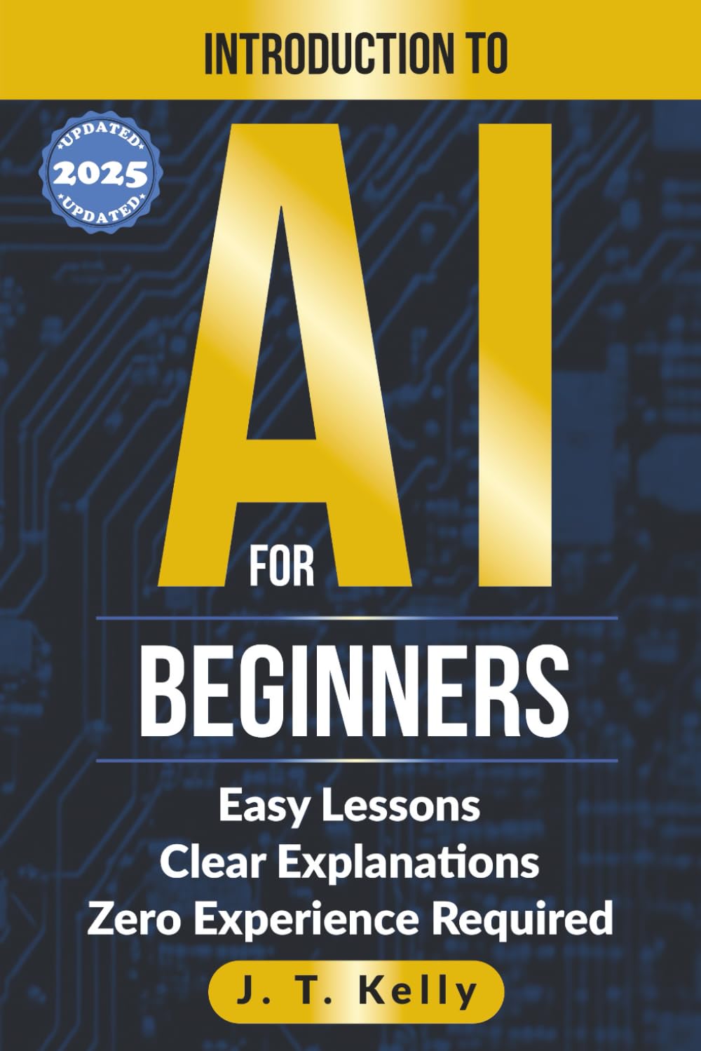 Introduction to AI for Beginners: Easy Lessons, Clear Explanations, Zero Experience Required