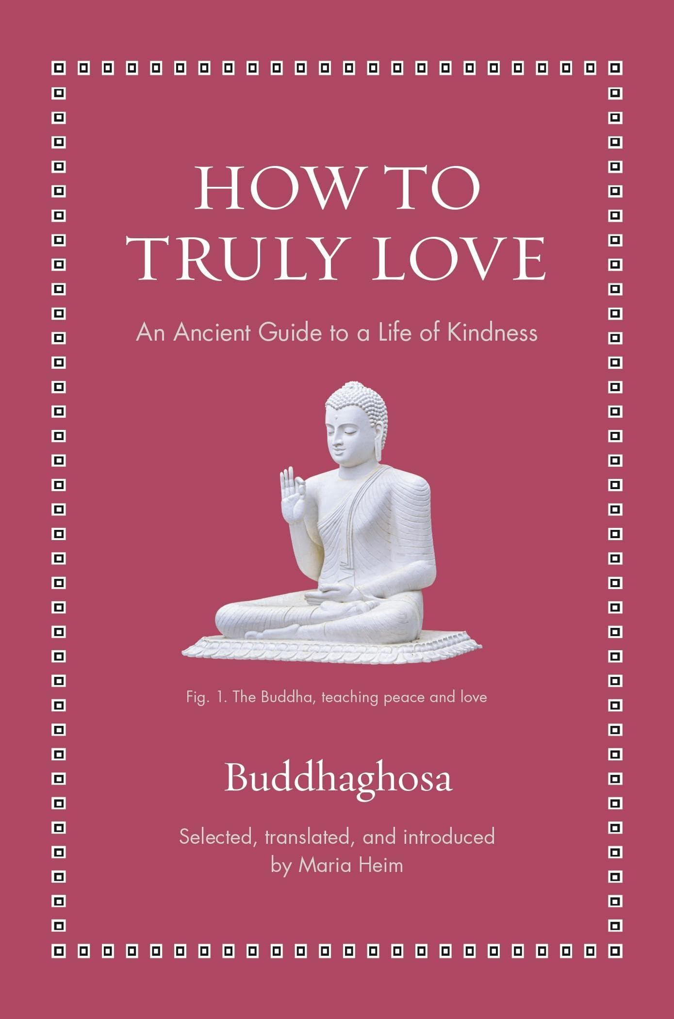 How to Truly Love: An Ancient Guide to a Life of Kindness (Ancient Wisdom for Modern Readers)