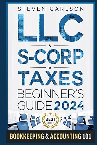 LLC &amp; S-Corporation &amp; Tax Deduction Beginner's Guide: 5-in-1 Book: How to Start, Manage, and Scale Your Company While Reducing Taxes: Includes Bookkeeping Guide &amp; Accounting 101 (Start A Business)