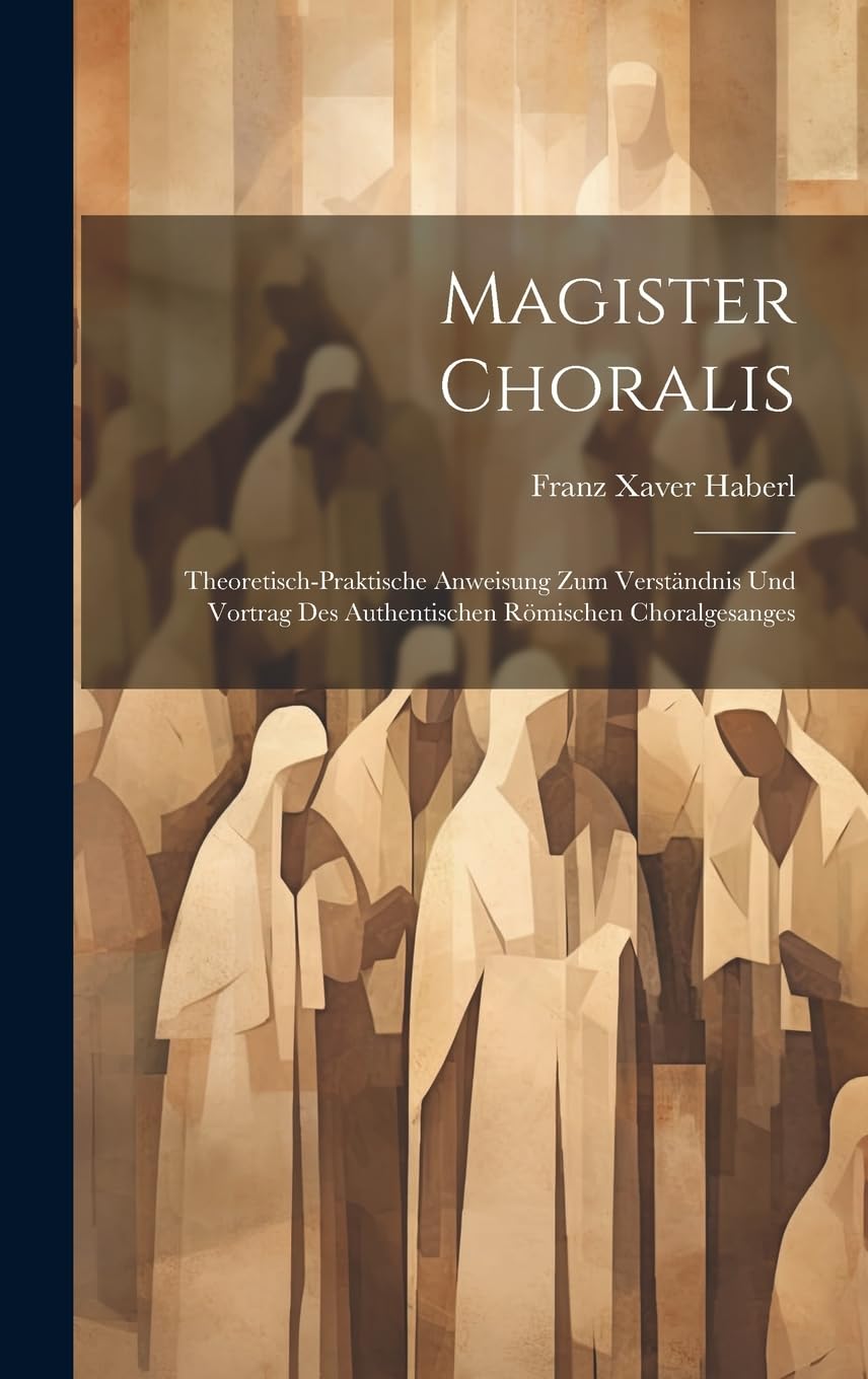 Magister Choralis authentique, traité de théorie et d'exécution du Choralgesang