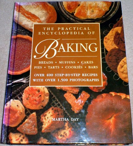 The Practical Ecyclopedia of Baking: Over 400 Step-by-step Recipes with Over 1500 Photographs