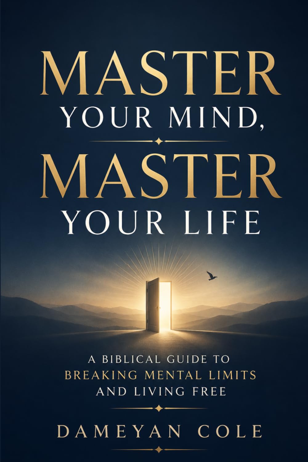 Master Your Mind, Master Your Life: A Biblical Guide to Breaking Mental Limits and Living Free