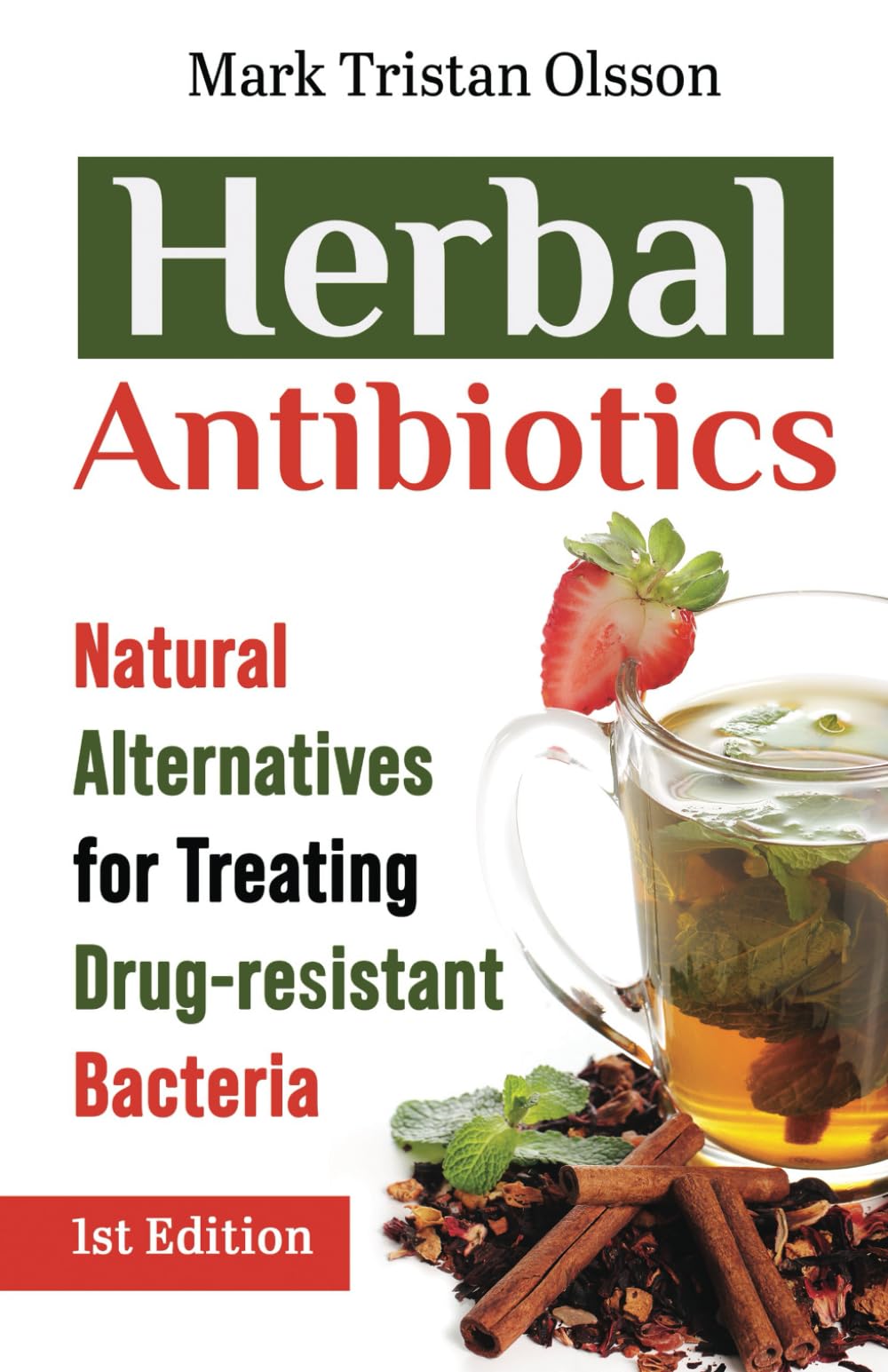 Herbal Antibiotics: Natural Alternatives for Treating Drug-Resistant Bacteria (Health & Well-Being with The Essential Nutrient Series)