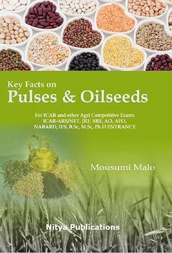 Key Facts on Pulses and Oilseeds For ICAR and other Agri Competitive Exams ICAR-ARS/NET, JRF, SRF, AO, AFO, NABARD, IFS, B.Sc, M.Sc, Ph.D ENTRANCE [Paperback] Mousumi Malo