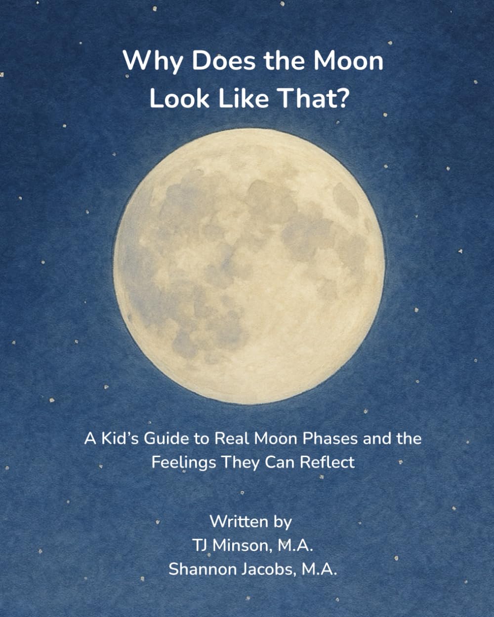 Why Does the Moon Look Like That?: A Kid’s Guide to Real Moon Phases and the Feelings They Can Reflect