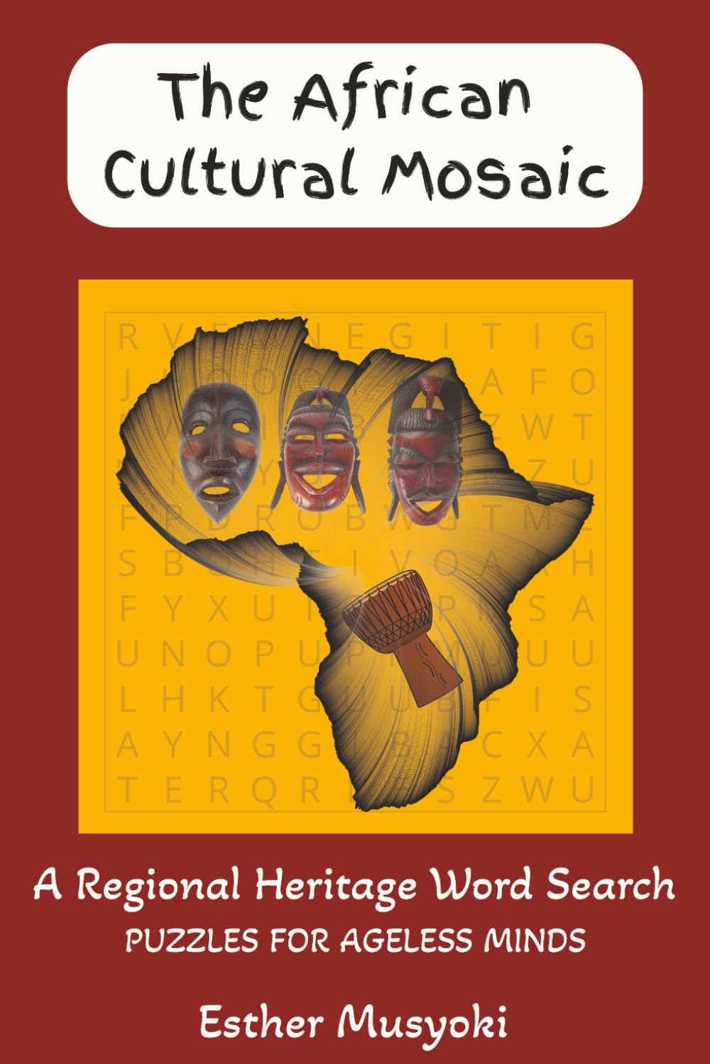 The African Cultural Mosaic: A Regional Heritage Word Search: 70 Puzzles Exploring the Cultures, Ethnic Groups, and Traditions of Africa (Wonders of Africa)