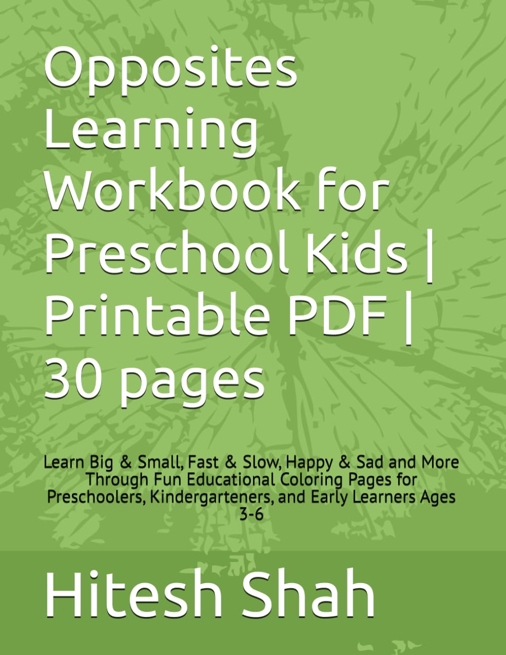 Opposites Learning Workbook for Preschool Kids | Printable PDF | 30 pages: Learn Big & Small, Fast & Slow, Happy & Sad and More Through Fun ... Kindergarteners, and Early Learners Ages 3-6