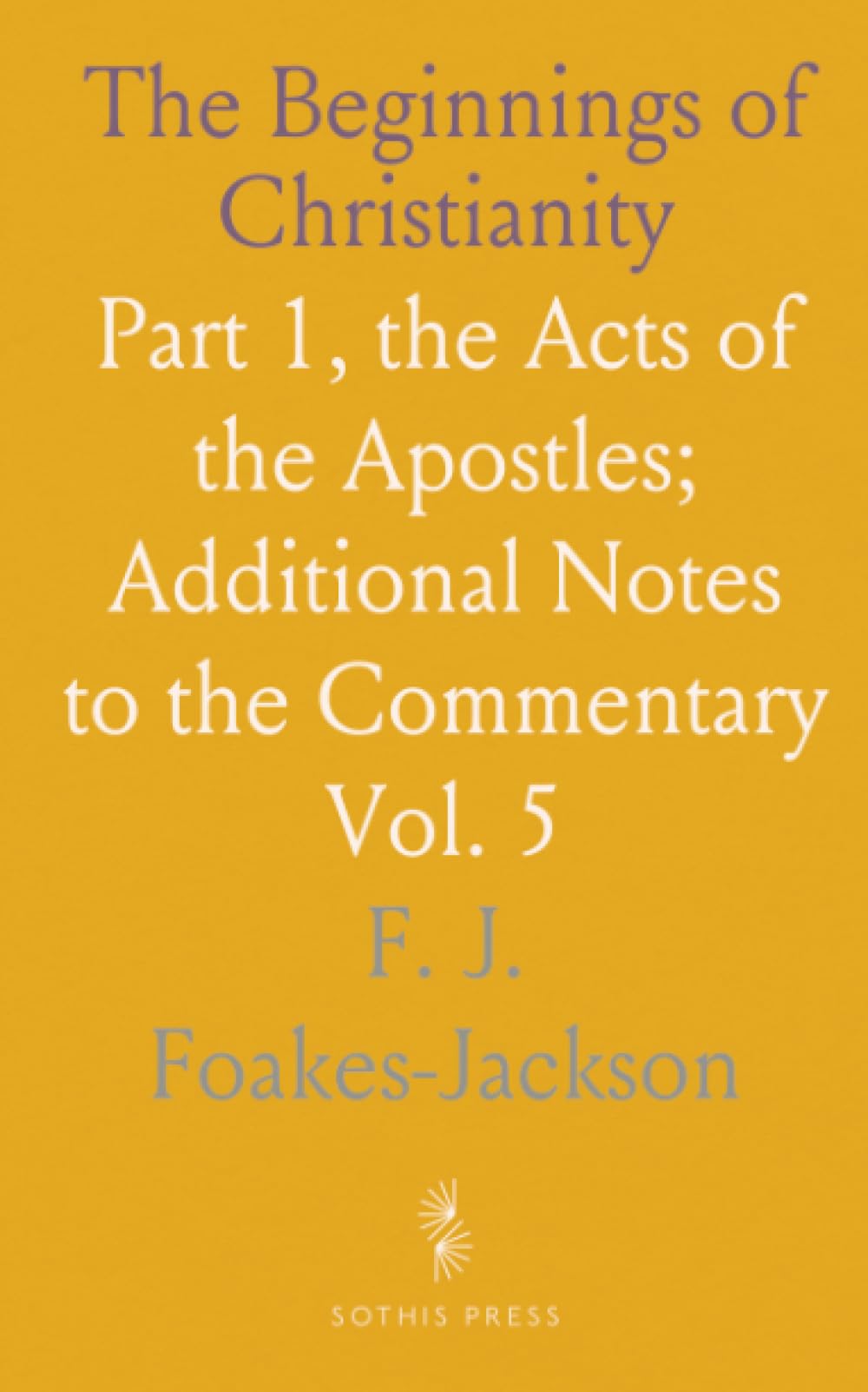 The Beginnings of Christianity: Part 1, the Acts of the Apostles; Additional Notes to the Commentary