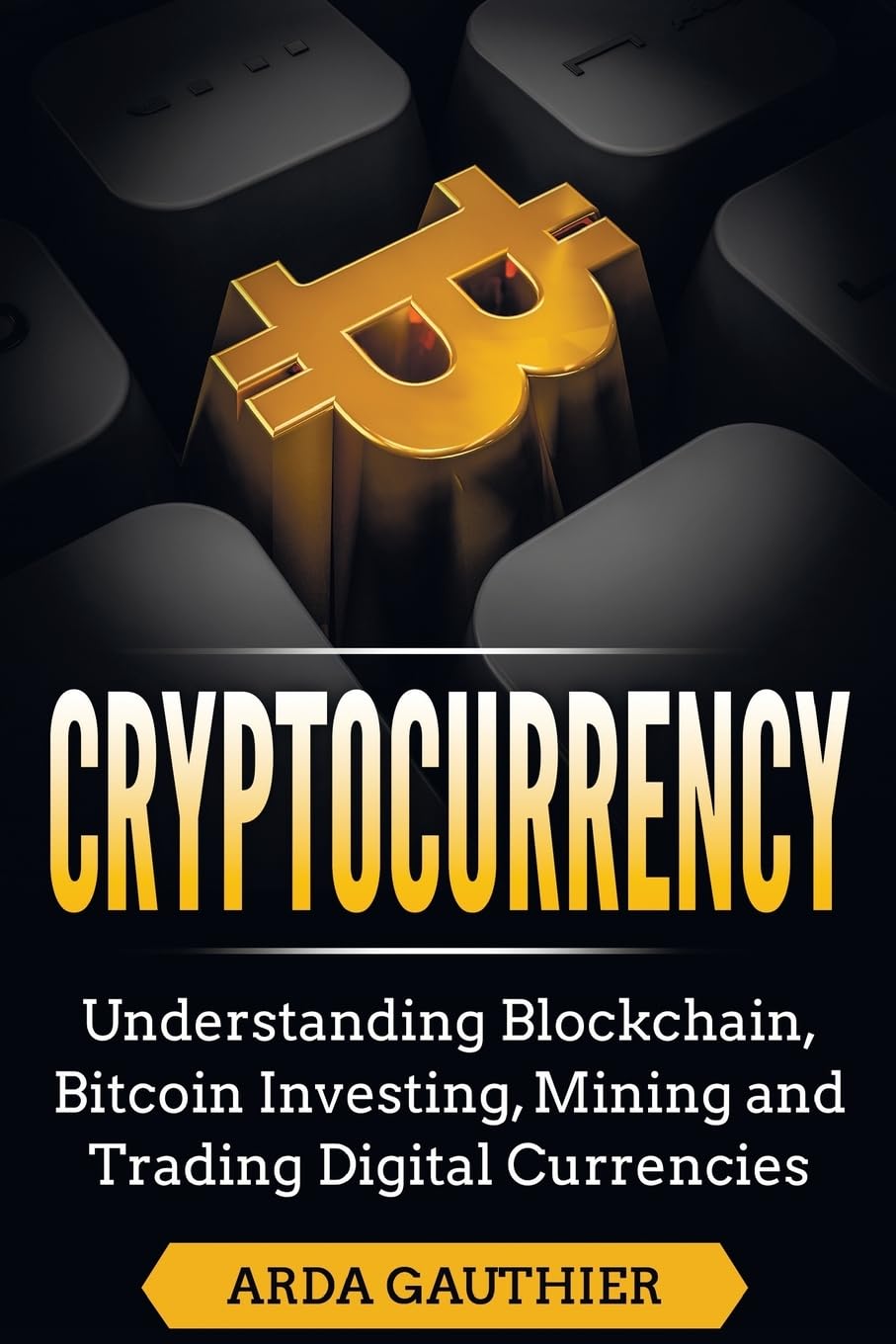 Cryptocurrency: Understanding Blockchain, Bitcoin Investing, Mining and  Trading Digital Currencies : Gauthier, Arda: Amazon.ca: Books