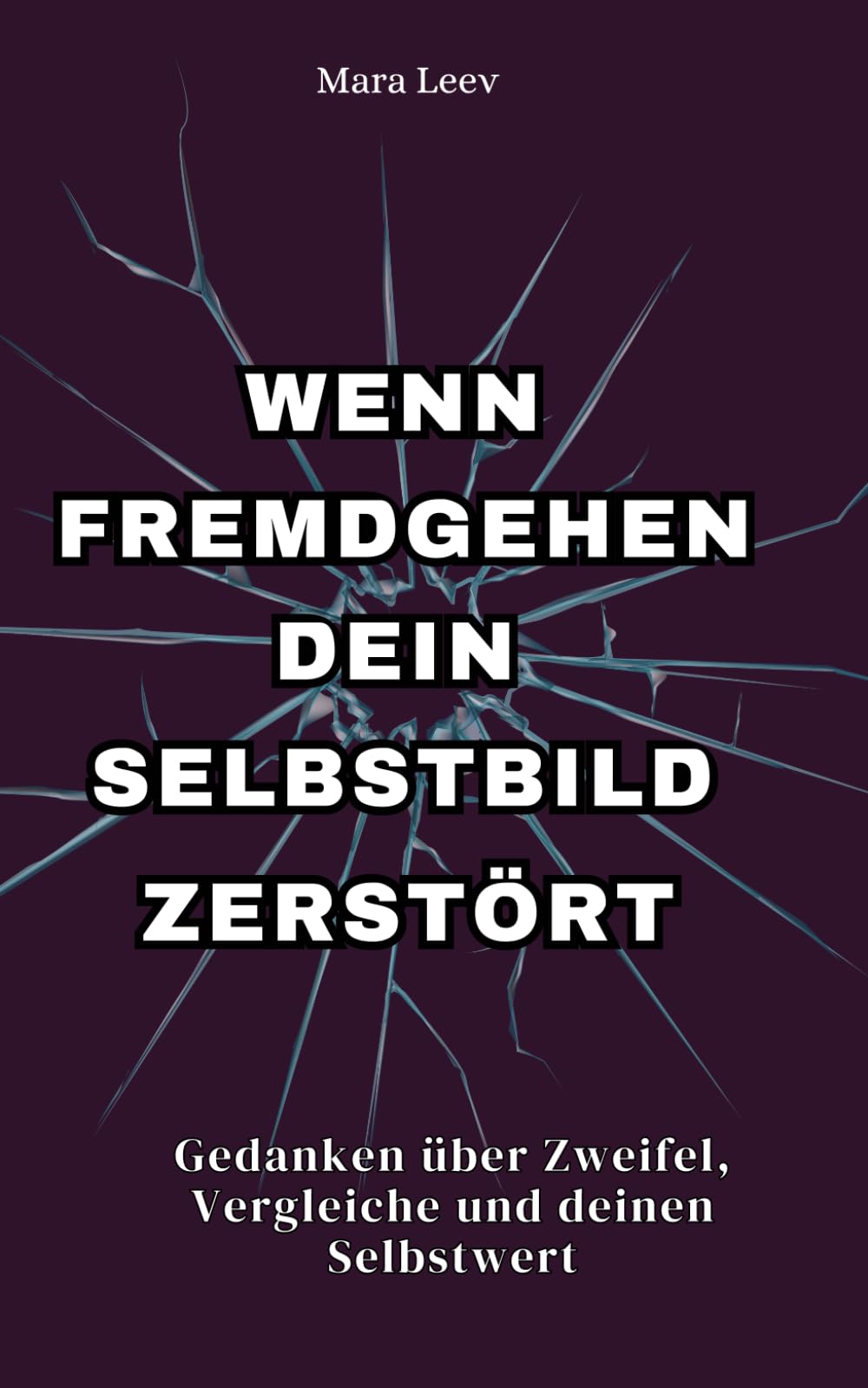 Wenn Fremdgehen dein Selbstbild zerstört: Gedanken über Zweifel, Vergleich und deinen Selbstwert