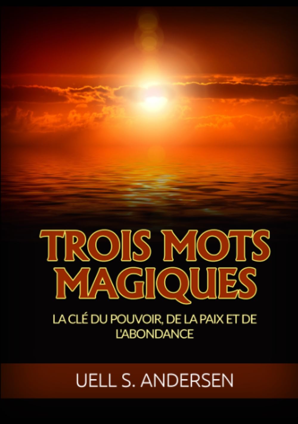 Trois Mots Magiques: La clé du pouvoir, de la paix et de l'abondance
