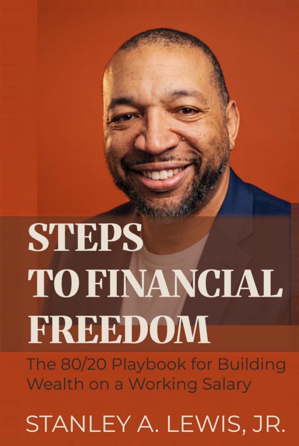Steps to Financial Freedom: The 80/20 Playbook for Building Wealth on a Working Salary
