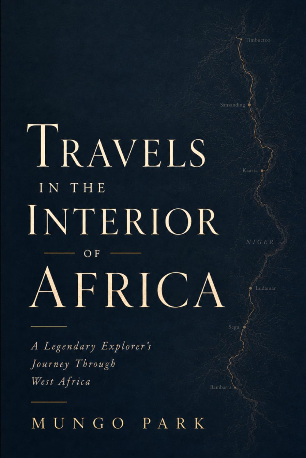 Travels in the Interior of Africa: A Legendary Explorer's Journey Through West Africa